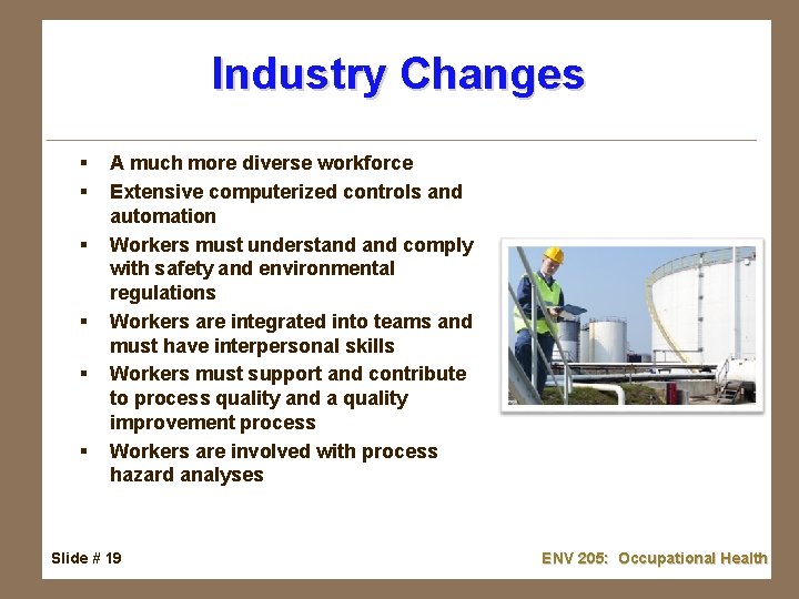 Industry Changes § § § A much more diverse workforce Extensive computerized controls and