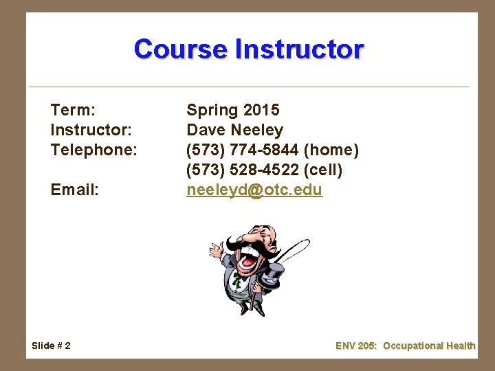 Course Instructor Term: Instructor: Telephone: Email: Spring 2015 Dave Neeley (573) 774 -5844 (home)