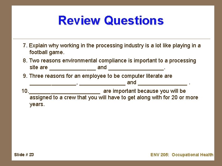 Review Questions 7. Explain why working in the processing industry is a lot like