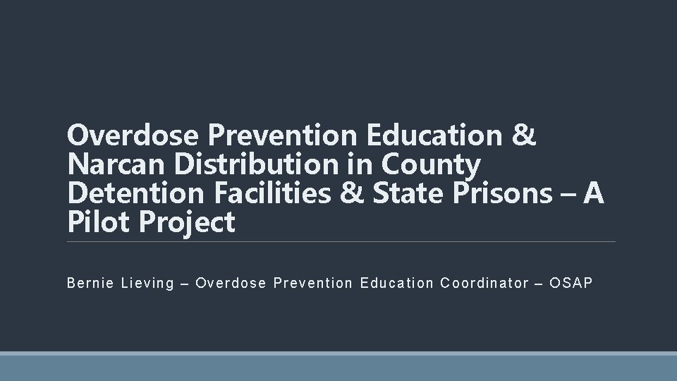 Overdose Prevention Education & Narcan Distribution in County Detention Facilities & State Prisons –