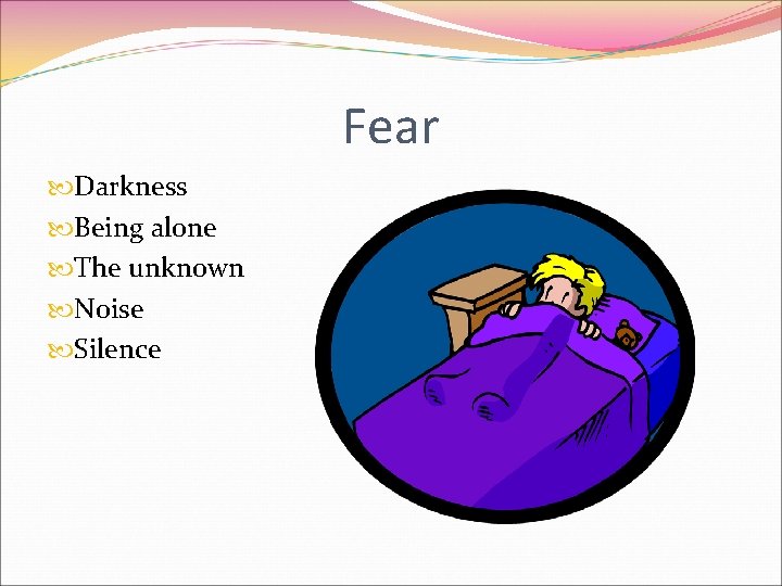 Fear Darkness Being alone The unknown Noise Silence 