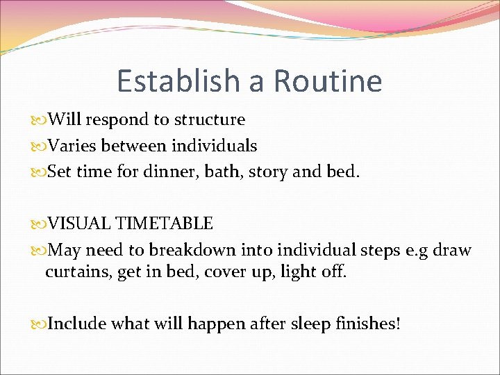 Establish a Routine Will respond to structure Varies between individuals Set time for dinner,