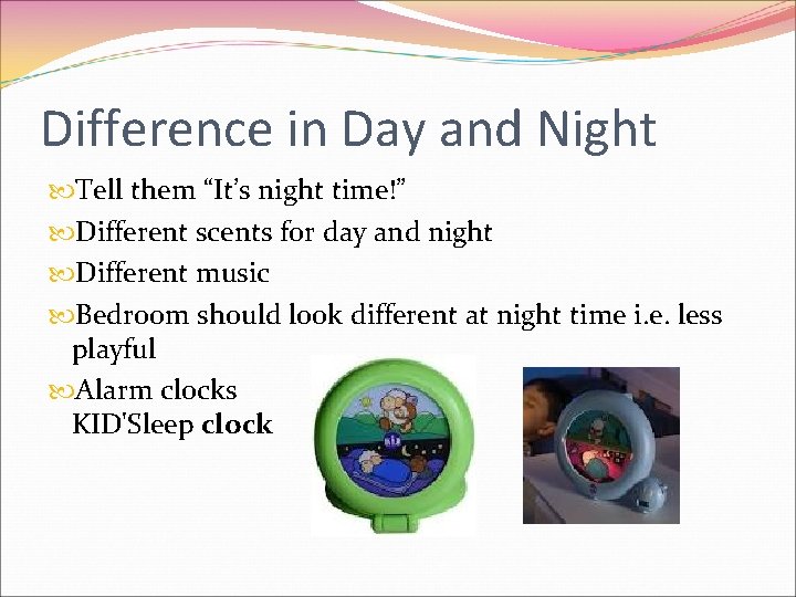 Difference in Day and Night Tell them “It’s night time!” Different scents for day