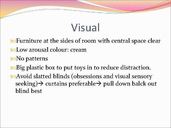 Visual Furniture at the sides of room with central space clear Low arousal colour: