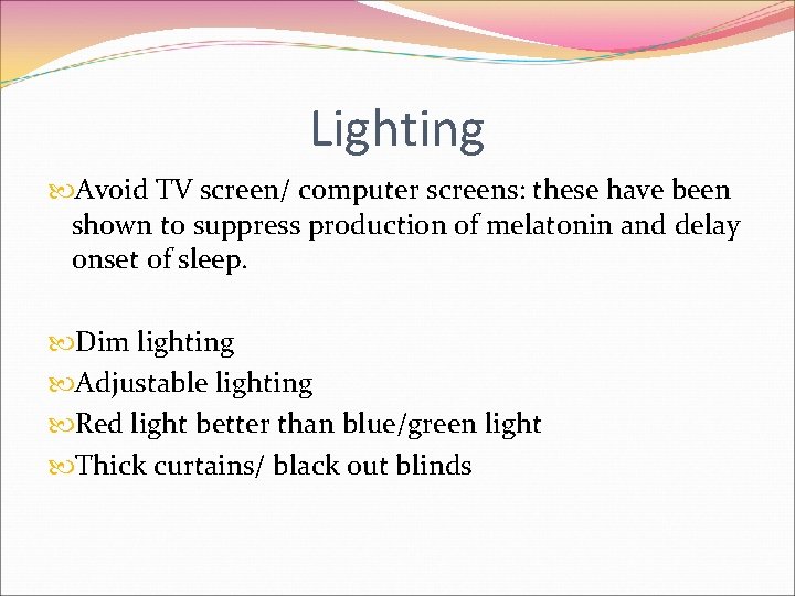 Lighting Avoid TV screen/ computer screens: these have been shown to suppress production of