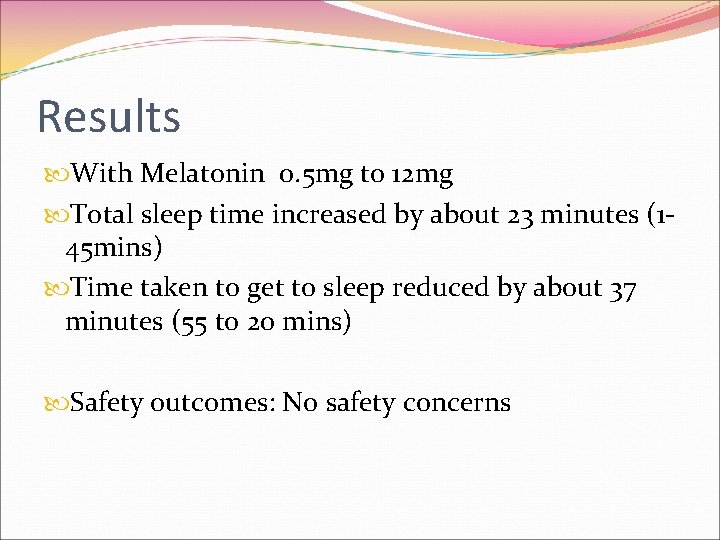 Results With Melatonin 0. 5 mg to 12 mg Total sleep time increased by
