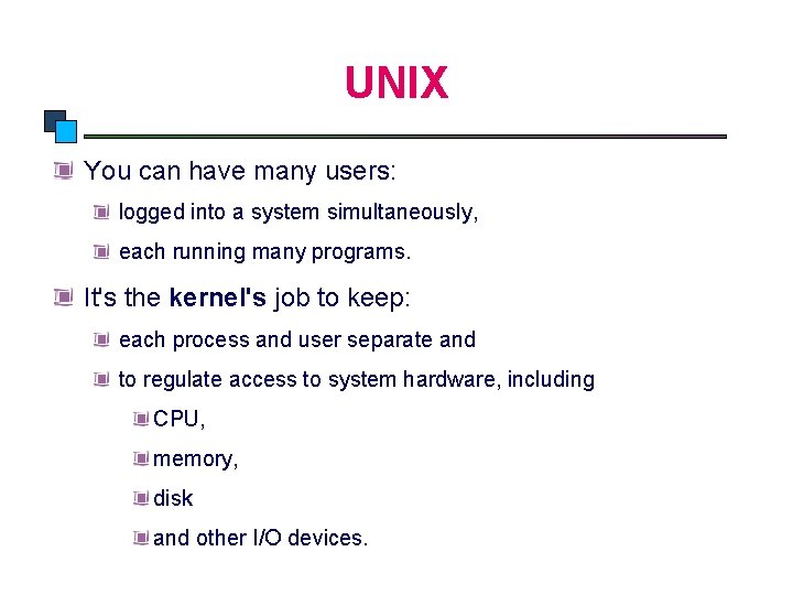 All About Unix Introduction to Linux UNIX You can have many