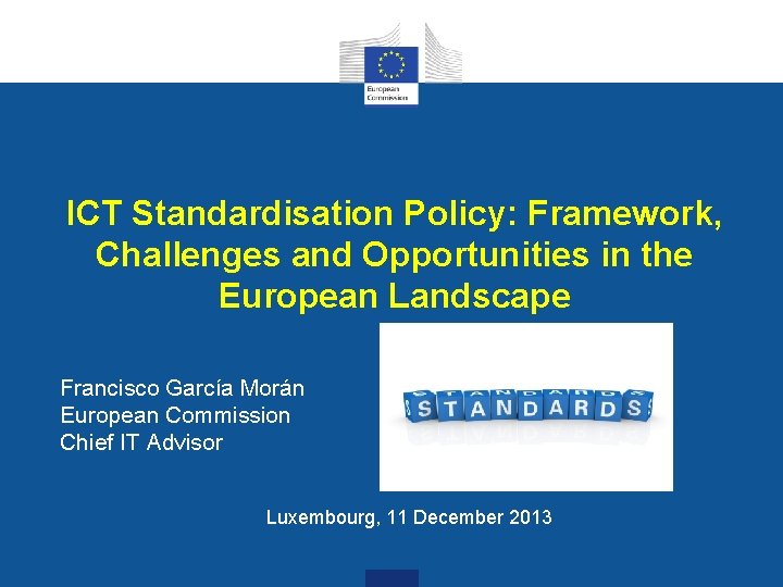 ICT Standardisation Policy: Framework, Challenges and Opportunities in the European Landscape Francisco García Morán