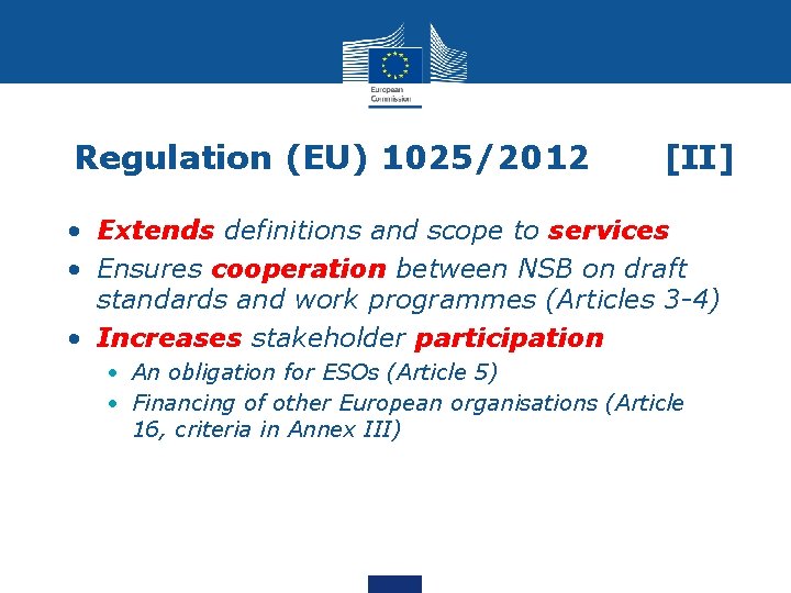 Regulation (EU) 1025/2012 [II] • Extends definitions and scope to services • Ensures cooperation