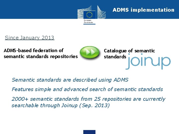 ADMS implementation Since January 2013 ADMS-based federation of semantic standards repositories Catalogue of semantic