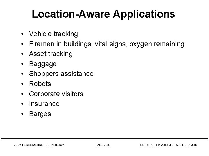 Location-Aware Applications • • • Vehicle tracking Firemen in buildings, vital signs, oxygen remaining