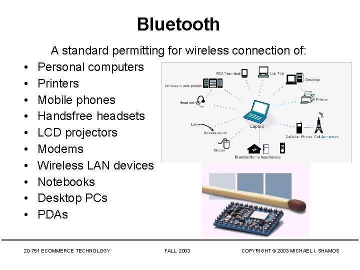 Bluetooth • • • A standard permitting for wireless connection of: Personal computers Printers