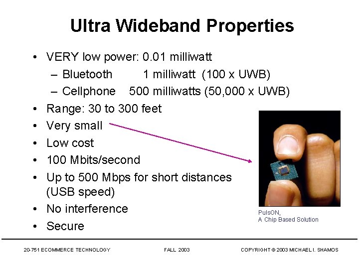 Ultra Wideband Properties • VERY low power: 0. 01 milliwatt – Bluetooth 1 milliwatt