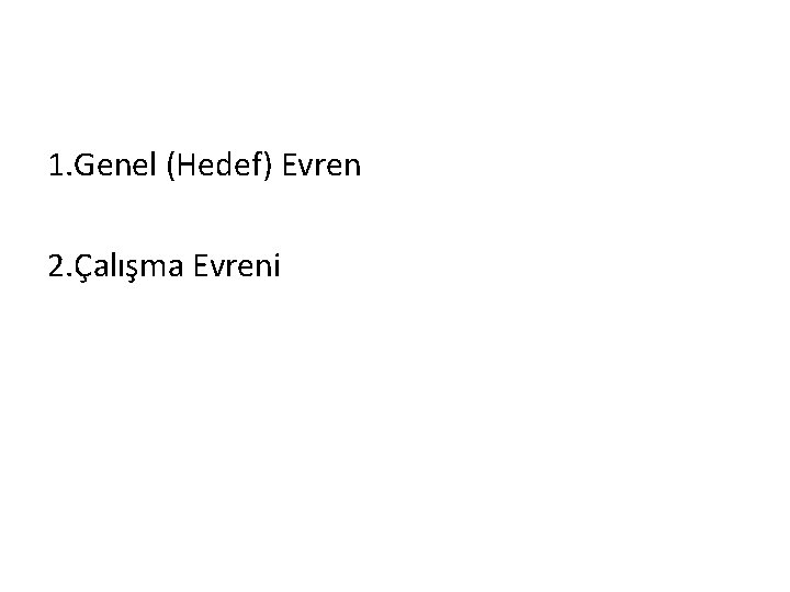 1. Genel (Hedef) Evren 2. Çalışma Evreni 