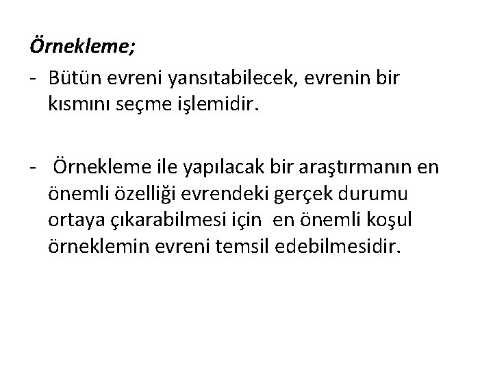 Örnekleme; - Bütün evreni yansıtabilecek, evrenin bir kısmını seçme işlemidir. - Örnekleme ile yapılacak