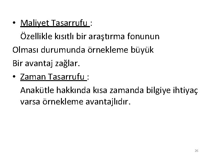  • Maliyet Tasarrufu : Özellikle kısıtlı bir araştırma fonunun Olması durumunda örnekleme büyük