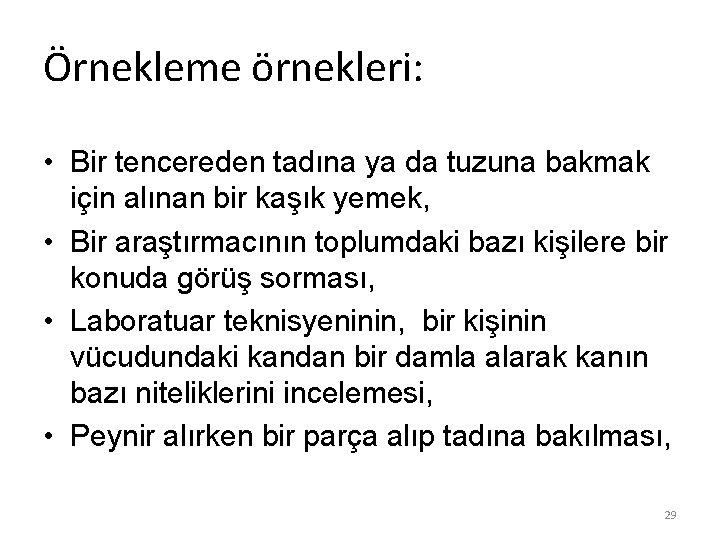 Örnekleme örnekleri: • Bir tencereden tadına ya da tuzuna bakmak için alınan bir kaşık