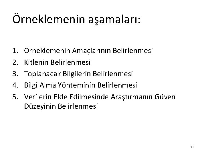 Örneklemenin aşamaları: 1. 2. 3. 4. 5. Örneklemenin Amaçlarının Belirlenmesi Kitlenin Belirlenmesi Toplanacak Bilgilerin