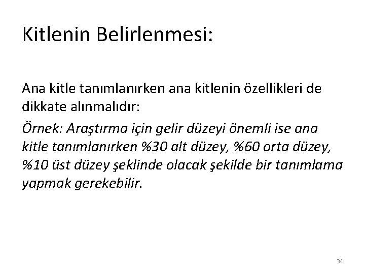 Kitlenin Belirlenmesi: Ana kitle tanımlanırken ana kitlenin özellikleri de dikkate alınmalıdır: Örnek: Araştırma için