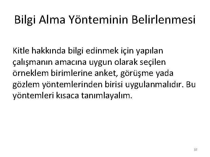 Bilgi Alma Yönteminin Belirlenmesi Kitle hakkında bilgi edinmek için yapılan çalışmanın amacına uygun olarak