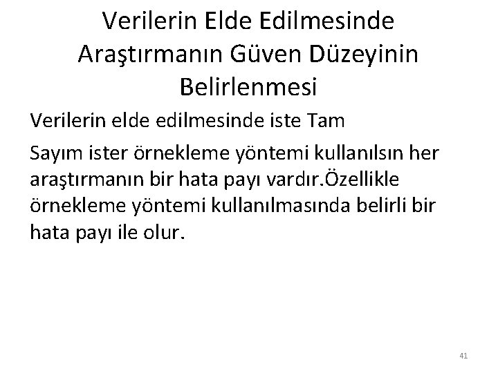 Verilerin Elde Edilmesinde Araştırmanın Güven Düzeyinin Belirlenmesi Verilerin elde edilmesinde iste Tam Sayım ister