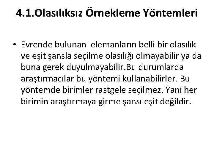 4. 1. Olasılıksız Örnekleme Yöntemleri • Evrende bulunan elemanların belli bir olasılık ve eşit