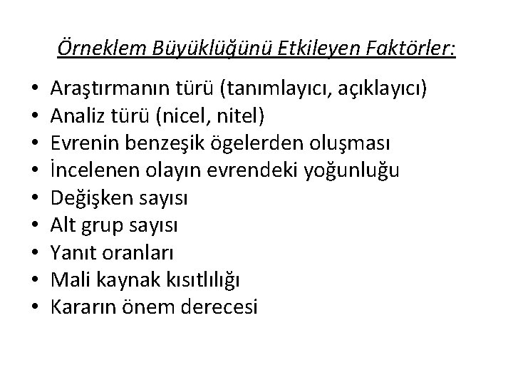 Örneklem Büyüklüğünü Etkileyen Faktörler: • • • Araştırmanın türü (tanımlayıcı, açıklayıcı) Analiz türü (nicel,