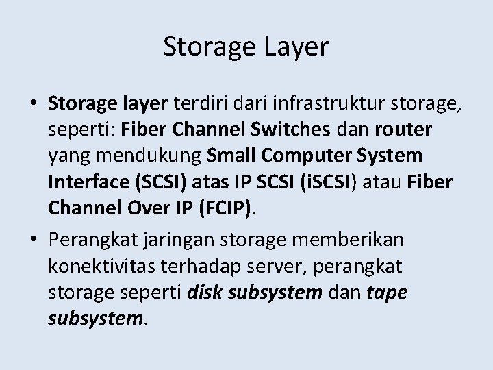 Storage Layer • Storage layer terdiri dari infrastruktur storage, seperti: Fiber Channel Switches dan