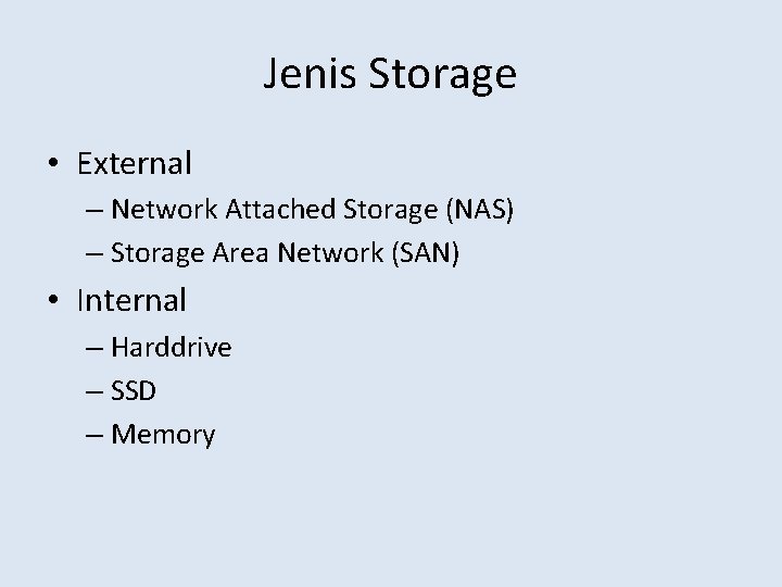 Jenis Storage • External – Network Attached Storage (NAS) – Storage Area Network (SAN)