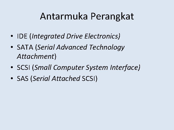 Antarmuka Perangkat • IDE (Integrated Drive Electronics) • SATA (Serial Advanced Technology Attachment) •