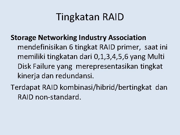 Tingkatan RAID Storage Networking Industry Association mendefinisikan 6 tingkat RAID primer, saat ini memiliki