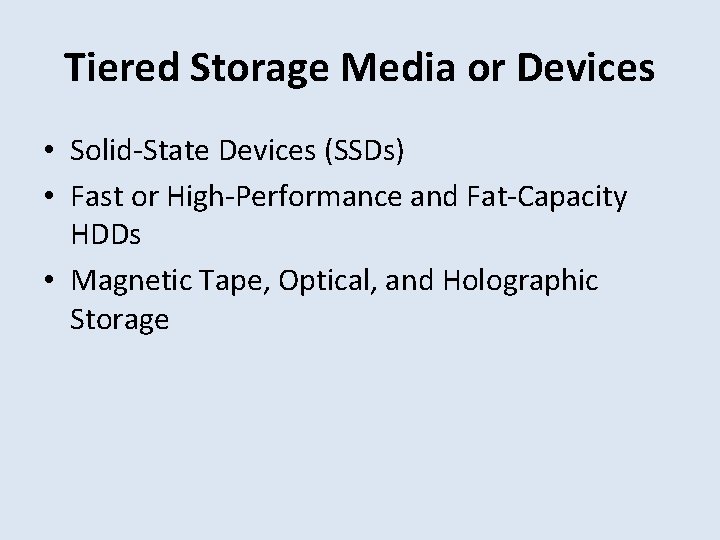 Tiered Storage Media or Devices • Solid-State Devices (SSDs) • Fast or High-Performance and