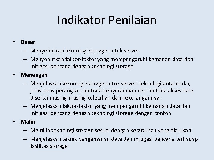 Indikator Penilaian • Dasar – Menyebutkan teknologi storage untuk server – Menyebutkan faktor-faktor yang
