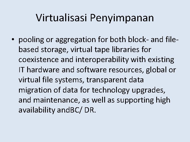 Virtualisasi Penyimpanan • pooling or aggregation for both block- and filebased storage, virtual tape