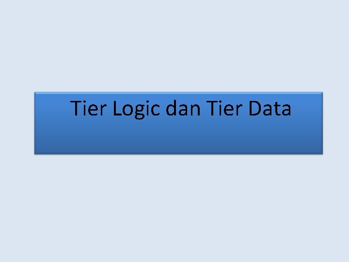 Tier Logic dan Tier Data 