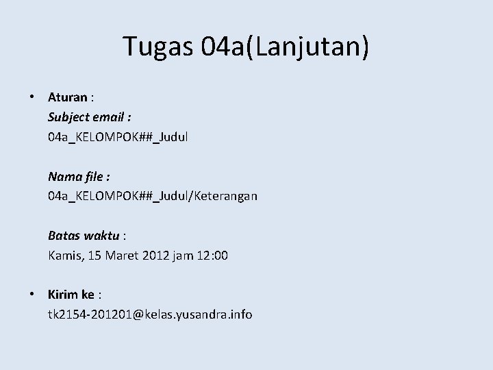 Tugas 04 a(Lanjutan) • Aturan : Subject email : 04 a_KELOMPOK##_Judul Nama file :