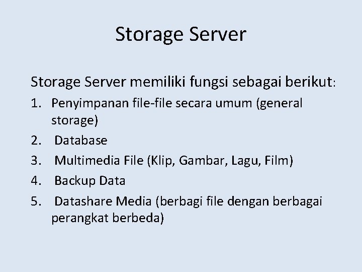 Storage Server memiliki fungsi sebagai berikut: 1. Penyimpanan file-file secara umum (general storage) 2.