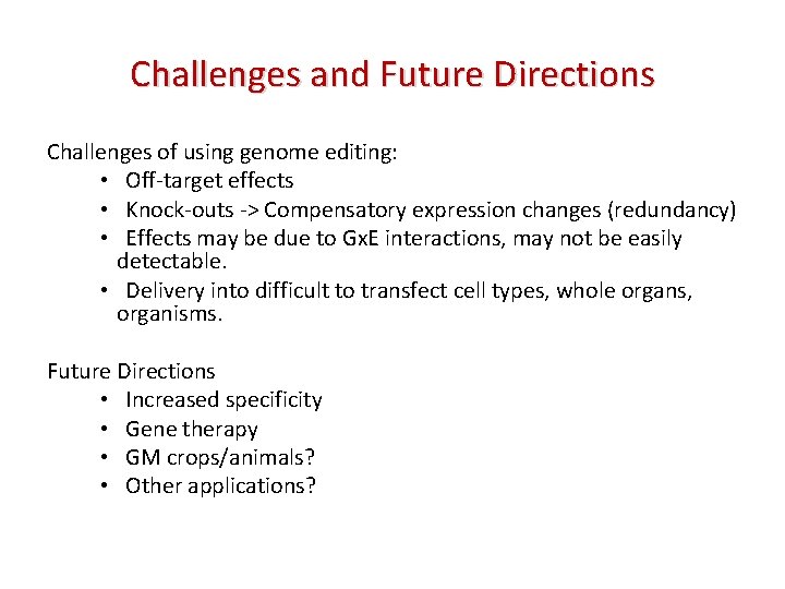 Challenges and Future Directions Challenges of using genome editing: • Off-target effects • Knock-outs