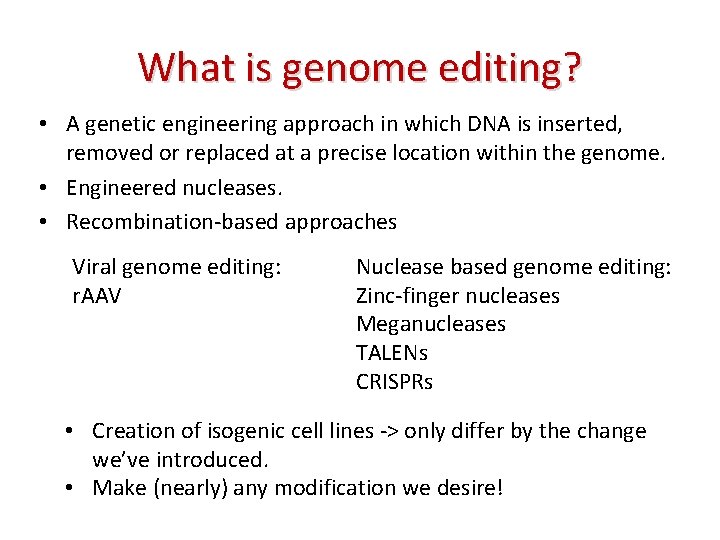 What is genome editing? • A genetic engineering approach in which DNA is inserted,
