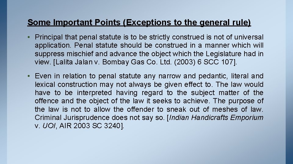 Some Important Points (Exceptions to the general rule) • Principal that penal statute is