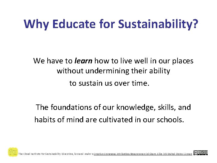 Why Educate for Sustainability? We have to learn how to live well in our