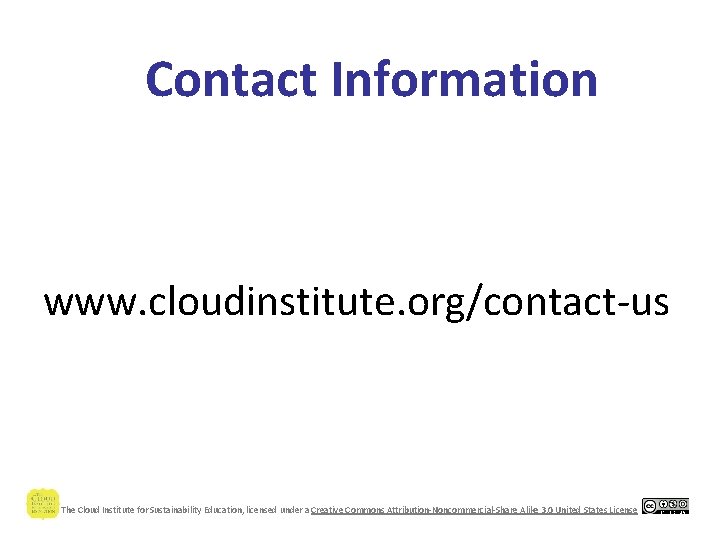 Contact Information www. cloudinstitute. org/contact-us The Cloud Institute for Sustainability Education, licensed under a