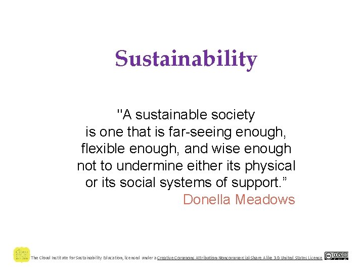 Sustainability "A sustainable society is one that is far-seeing enough, flexible enough, and wise