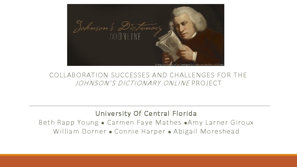 COLLABORATION SUCCESSES AND CHALLENGES FOR THE JOHNSON’S DICTIONARY ONLINE PROJECT University Of Central Florida
