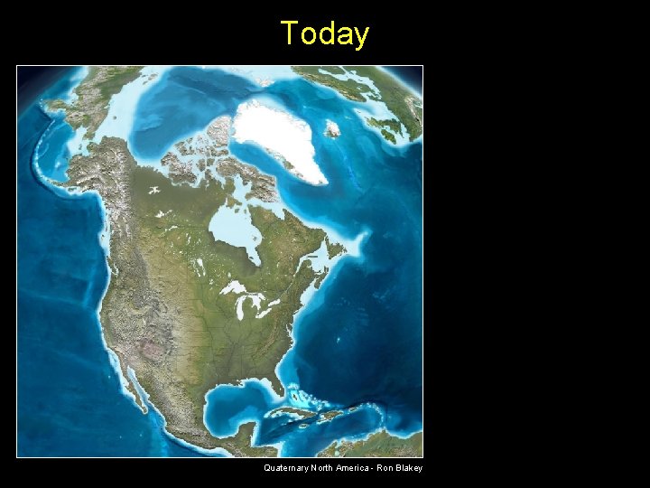Today Quaternary North America - Ron Blakey Today Quaternary North America - Ron Blakey