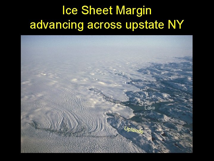 Ice Sheet Margin advancing across upstate NY Lake Uplan ds Ice Sheet Margin advancing across upstate NY Lake Uplan ds