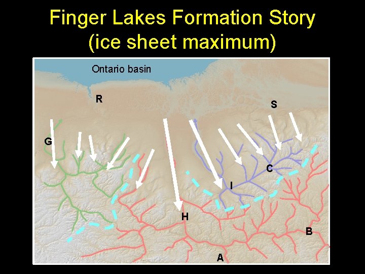Finger Lakes Formation Story (ice sheet maximum) Ontario basin R S G C I Finger Lakes Formation Story (ice sheet maximum) Ontario basin R S G C I