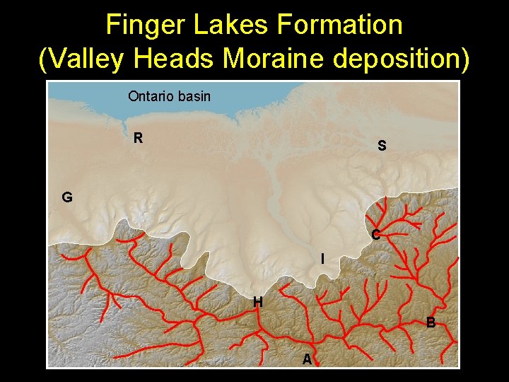 Finger Lakes Formation (Valley Heads Moraine deposition) Ontario basin R S G C I Finger Lakes Formation (Valley Heads Moraine deposition) Ontario basin R S G C I