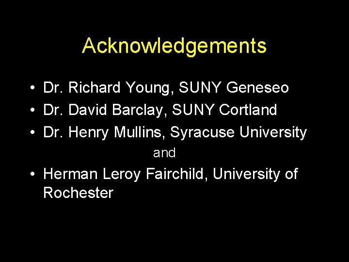 Acknowledgements • Dr. Richard Young, SUNY Geneseo • Dr. David Barclay, SUNY Cortland • Acknowledgements • Dr. Richard Young, SUNY Geneseo • Dr. David Barclay, SUNY Cortland •