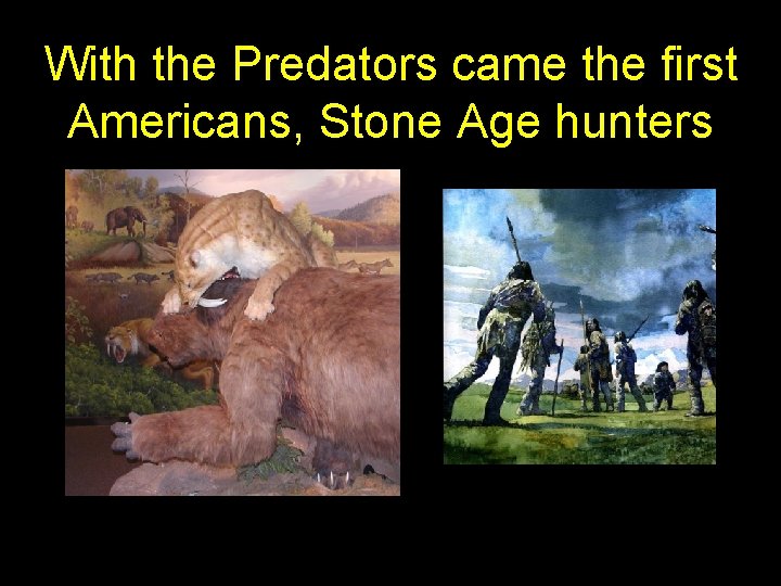 With the Predators came the first Americans, Stone Age hunters With the Predators came the first Americans, Stone Age hunters
